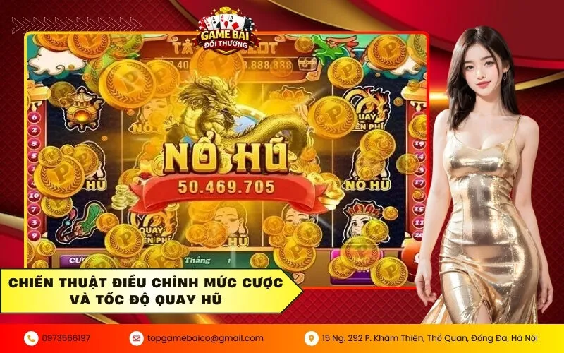 Chiến thuật điều chỉnh mức cược và tốc độ quay hũ