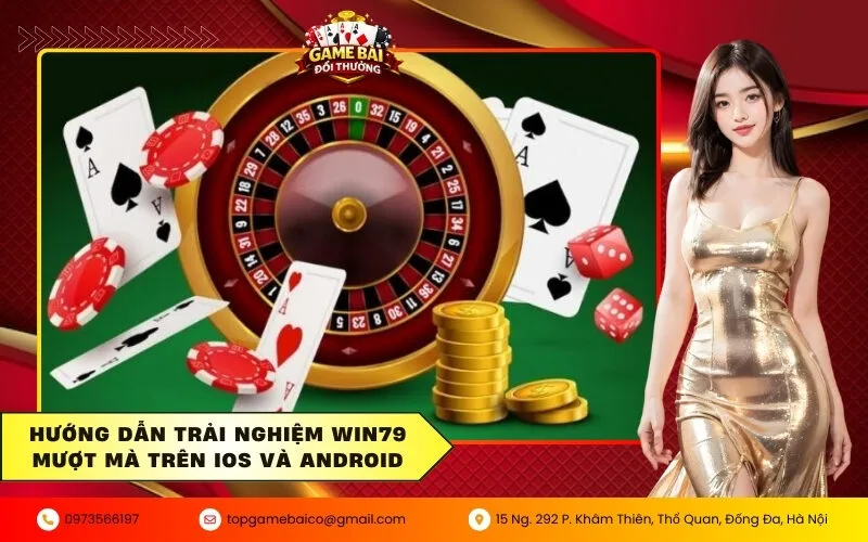 Hướng dẫn trải nghiệm Win79 mượt mà trên iOS và Android