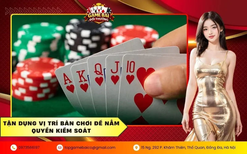 Tận dụng vị trí bàn chơi để nắm quyền kiểm soát