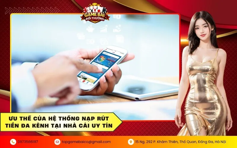 Ưu thế của hệ thống nạp rút tiền đa kênh tại nhà cái uy tín